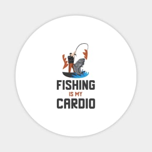 Fishing Is My Cardio Magnet